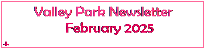 Text Box:  Valley Park Newsletter
       February 2024
