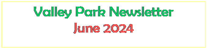 Text Box: Valley Park Newsletter
June 2024
