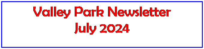 Text Box: Valley Park Newsletter
July 2024
