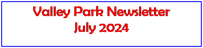 Text Box: Valley Park Newsletter
July 2023
