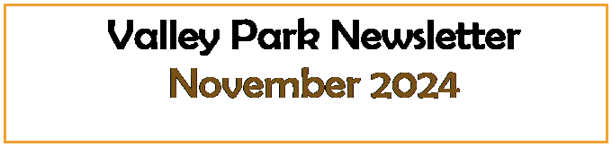 Text Box:   Valley Park Newsletter
  November 2024
 
