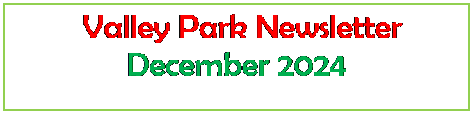 Text Box:   Valley Park Newsletter
December 2023
